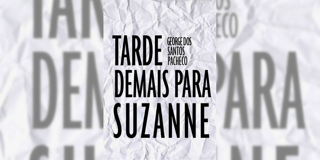 Tarde demais para Suzanne, contos de terror de autoria de George dos Santos Pacheco